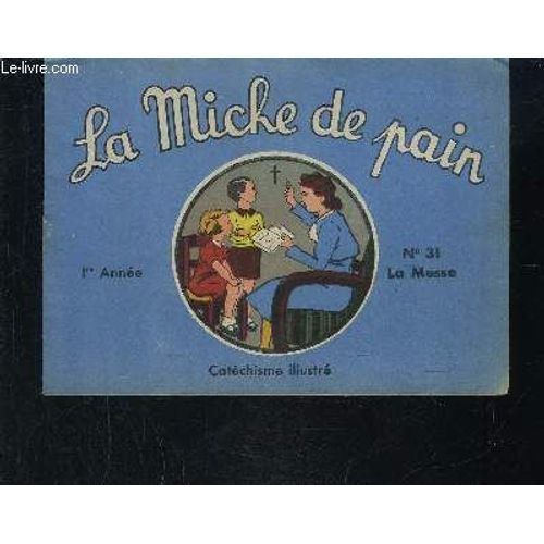 La Miche De Pain N°31 - La Messe/ Catechisme Illustre- 1er Année