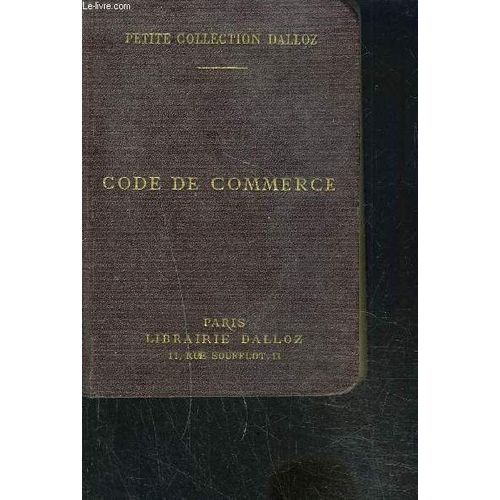 Code De Commerce- Suivi Des Lois Commerciales Et Industrielles Avec Annotations D'après La Doctrine Et La Jurisprudence Et Renvois Aux Publications Dalloz