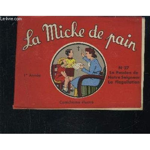 La Miche De Pain N°27 - La Passion De Notre Seigneur La Flagellation/ Catechisme Illustre- 1er Année