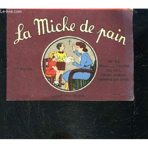 La Miche De Pain- Catechisme Illustre- 1er Année- N°33- Jésus Est Monté Au Ciel. Jésus Redescendra Un Jour.