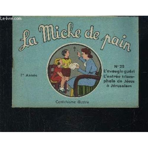 La Miche De Pain N°25 - L'aveugle Guéri L'entrée Triomphale De Jésus À Jérusalem / Catechisme Illustre- 1er Année