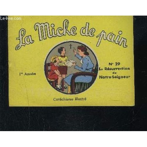 La Miche De Pain N°29 - La Résurrection De Notre Seigneur/ Catechisme Illustre- 1er Année