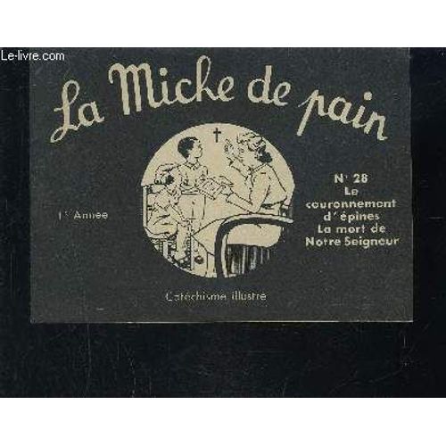 La Miche De Pain N°28- Le Couronnement D'épines La Mort De Notre Seigneur/ Catechisme Illustre- 1er Année
