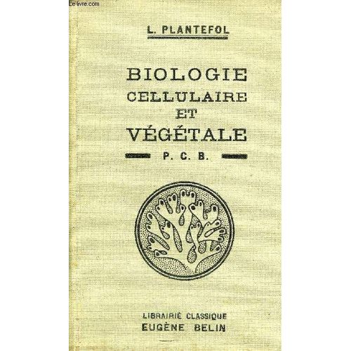 Cours De Biologie Cellulaire Et Vegetale A L'usage Des Candidats Au P.C.B. - 4e Edition.
