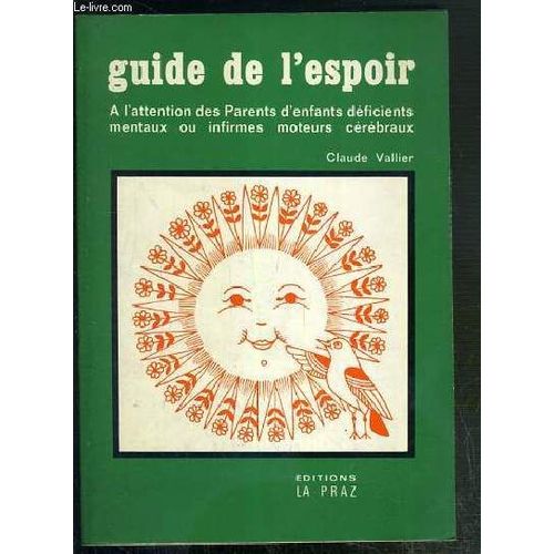 Guide De L'espoir - A L'usage Des Parents D'enfants Deficients Mentaux Ou Moteurs