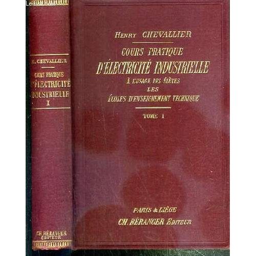 Cours Pratique D'electricite Industrielle A L'usage Des Eleves Des Ecoles D'enseignement Technique - Tome 1. Modes De Production Des Courants Continus Transport Et Distribution De L'energie ...