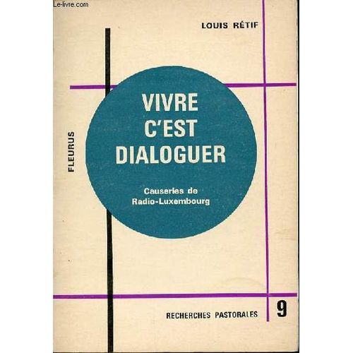 Vivre C'est Dialoguer - Causeries De Radio-Luxembourg / Collection Recherches Pastorales N°9.