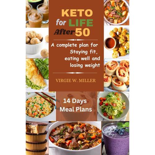 Keto For Life After 50:: A Complete Plan For Staying Fit, Eating Well And Losing Weight