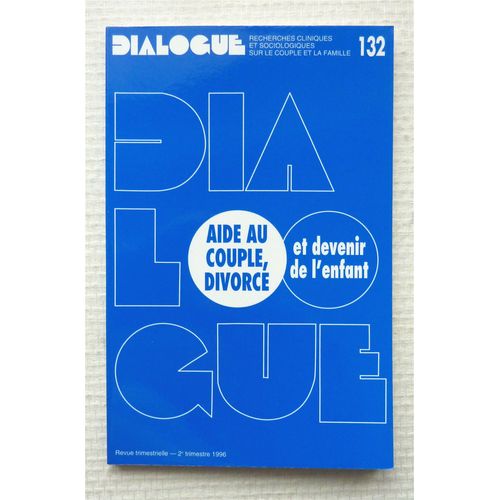 Dialogue   N° 132 : Aide Au Couple Divorcé Et Devenir De L'enfant