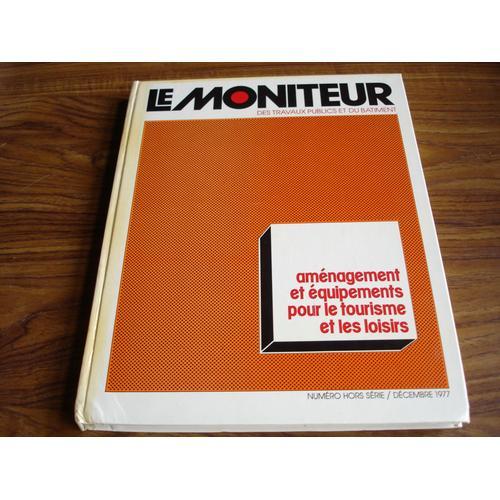 Le Moniteur Des Travaux Publics Et Du Batiment Aménagement Et Equipements Pour Le Tourisme Et Les Loisirs Numero Hors Serie/ Decembre 1977