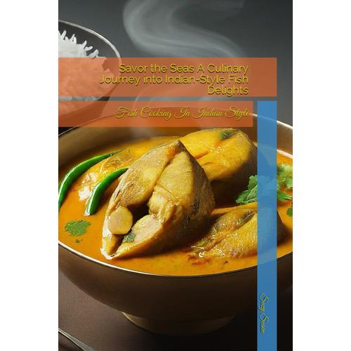 Savor The Seas A Culinary Journey Into Indian-Style Fish Delights: Fish Cooking In Indian Style