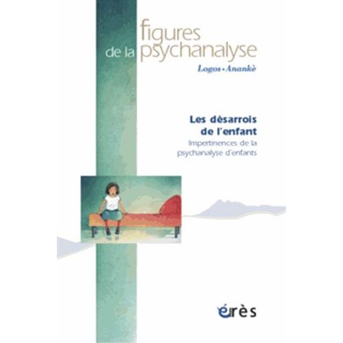 Figures De La Psychanalyse N° 14 - Les Désarrois De L'enfant - Impertinences De La Psychanalyse D'enfants