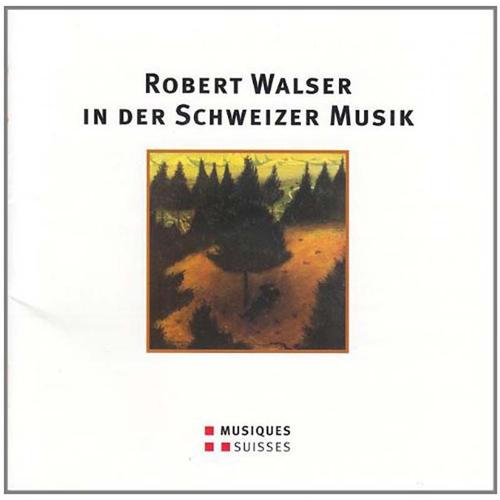 Robert Walser Dans La Musique Suisse