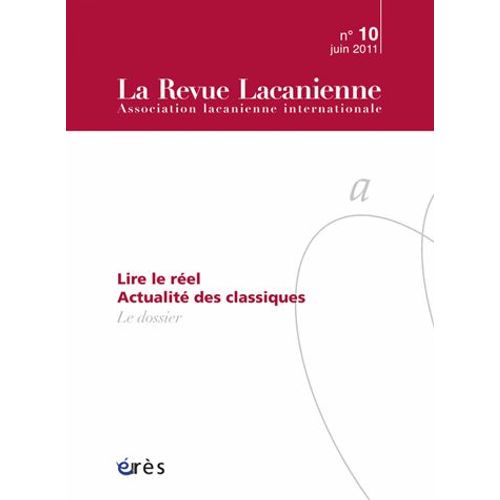 La Revue Lacanienne N° 10, Juin 2011 - Lire Le Réel - Actualité Des Classiques