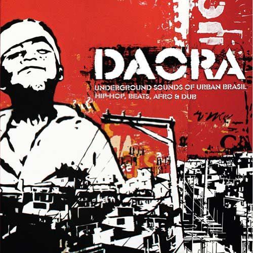 Daora : Underground Sounds Of Urban Brasil - Hip Hop, Beats, Afro & Dub
