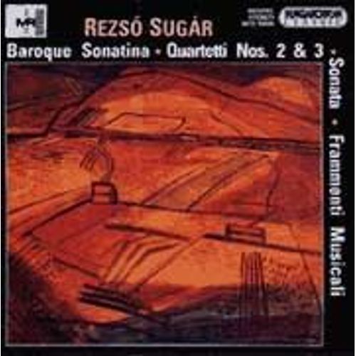 Rezso Sugar : Sonatine Baroque - Quatuors N°2 & 3 - Sonate Pour Violon & Pianoforte