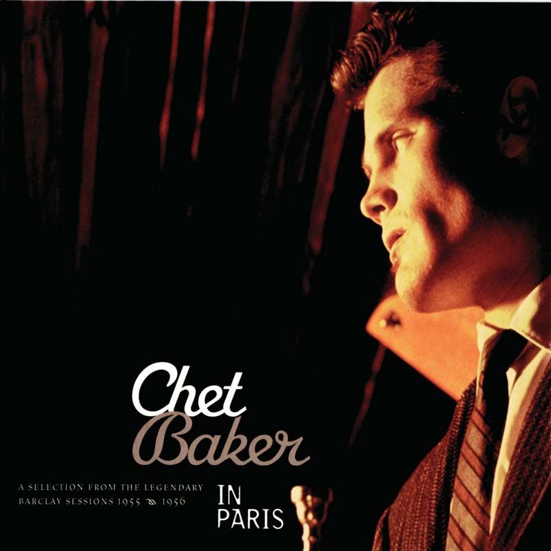 Chet Baker In Paris : A Selection Of The Legendary Barclay Sessions 1955-1956