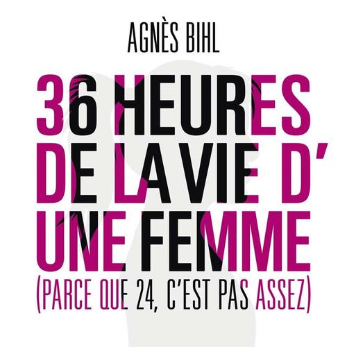 36 Heures De La Vie D'une Femme - Parce Que 24 C'est Pas Assez