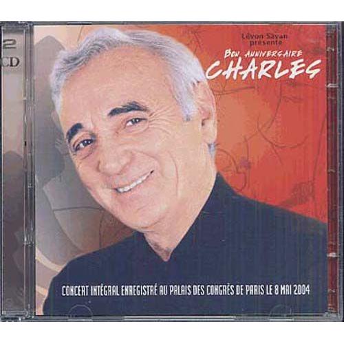 Bon Anniversaire Charles - Concert Intégral Enregistré Au Palais Des Congrès De Paris Le 8 Mai 2004