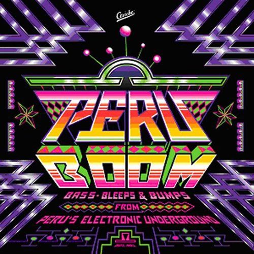 Peru Boom Bass Bleeps And Bumps From Peru's Electronic Underground