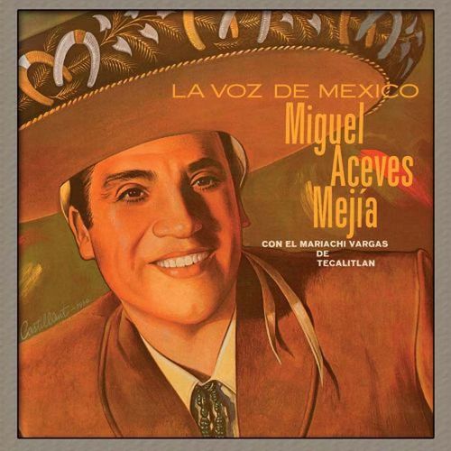 Miguel Aceves Mejía - La Voz De Mexico