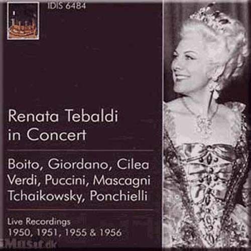 Renata Tebaldi In Concert : Grands Airs D'opéra, Oeuvres De Boito, Giordano, Cilea, Verdi, Puccini, Tchaikovsky, Ponchielli