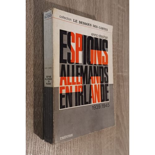 Espions Allemands En Irlande 1939 - 1945 Par Enno Stephan / "Le Dessous Des Cartes" Editions Trévise 1964 / Seconde Guerre Mondiale / Ira