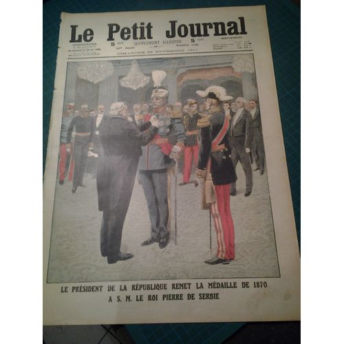 Le Petit Journal - Supplément Illustré Numéro 1097 - Le President De La Republique Remet La Medaille De 1870 Au Roi Pierre De Serbie - Une Jeune Americaie Dans La Fosse Aux Ours
