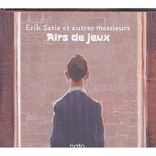 Erik Satie Et Autres Messieurs : Airs De Jeux