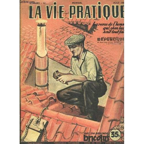 La Vie Pratique- N°12-  La Revue De L Homme Qui, Chez Lui, Sait Tout Faire- Aout 1948- L Entretien Des Toitures- Avec Son Supplement Bricolus