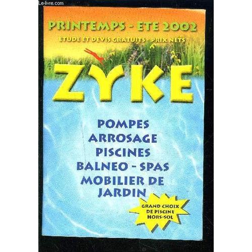 Zyke- Catalogue- Pompes Arrosage Piscines Balneo Spas Mobilier De Jardin- Printemps Ete 2002- Etude Et Devis Gratuits Prix Nets