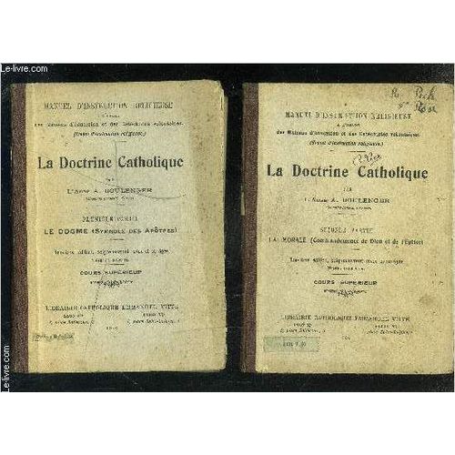 La Doctrine Catholique-2 Tomes En 2 Volumes- Premiere Partie: Le Dogme Et Seconde Partie: La Morale / Manuel D Instruction Religieuse A L Usage Des Maisons D Education Et Des Catechistes ...