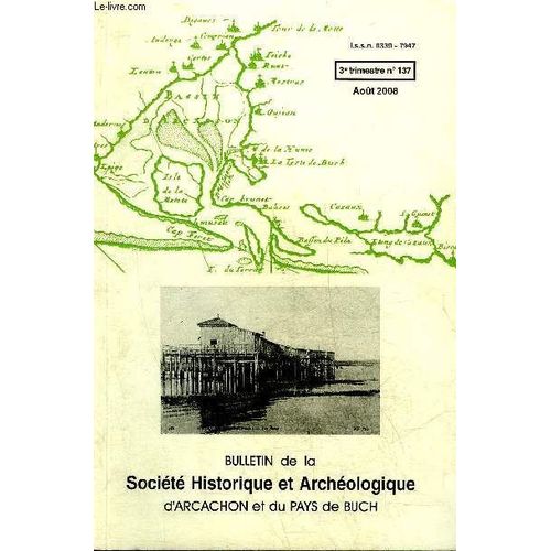 Bulletin De La Societe Historique Et Archeologique D'arcachon (Pays Du Buch Et Communes Limitrophes) N° 137 Madeleine Charnaux(Robert Fleury)Camin Jean Dit Joannès D¿Antony, Résinier (Jean ...