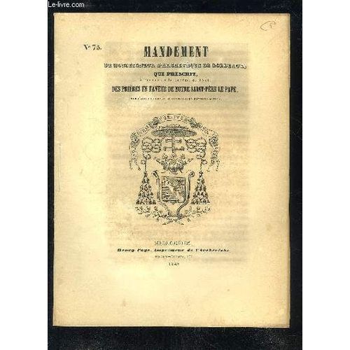 Mandement De Monseigneur L'archeveque De Bordeaux Qui Prescrit A L'occasion Du Careme De 1848 Des Prieres En Faveur De Notre Saint Pere Le Pape Pour L'aider A Remplir Sa Glorieuse Et ...
