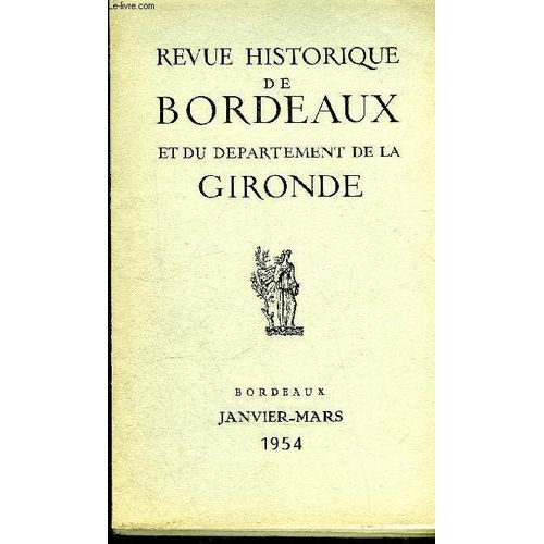 Revue Historique De Bordeaux Et Du Departement De La Gironde - 2eme Serie - Tome Iii N° 1 1954 Bordeaux Dans La Vie Intellectuelle Française - Une Curieuse Tournée Pastorale De Monseigneur ...