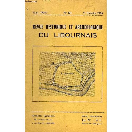 Revue Historique Et Archeologique Du Libournais N° 121 Tome Xxxiv 1966 - Un Prieuré De L'abbaye De Fontevrault - Carcan Pilori Fourches Patibulaires - Dommages Causés À Libourne Par Les ...