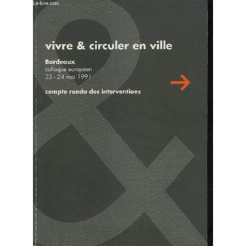 Vivre & Circuler En Ville - Bordeaux Colloque Europeen 23-24 Mai 1991 - Compte Rendu Des Interventions.