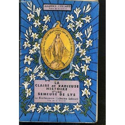 La Claire Et Radieuse Histoire D'une Semeuse De Lys - La Bienheureuse Catherine Laboure, Fille De La Charite