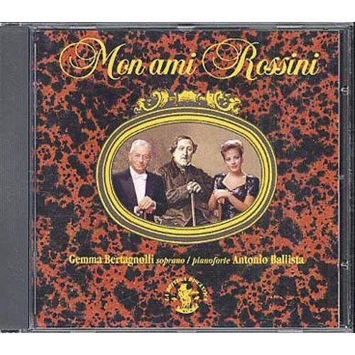 Mon Ami Rossini : Melodies Bertagnolli, Sop. & Ballista, Piano