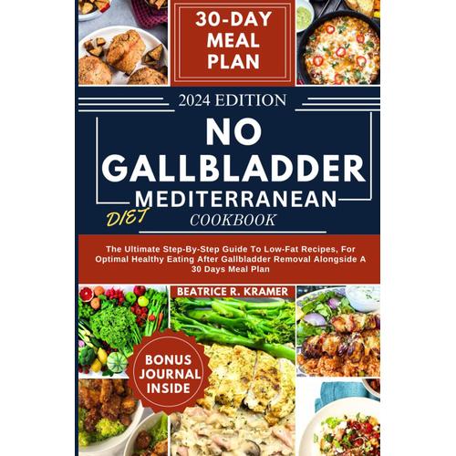 No Gallbladder Mediterranean Diet Cookbook: The Ultimate Step-By-Step Guide To Low-Fat Recipes, For Optimal Healthy Eating After Gallbladder Removal ... While Crafting Fine Dining,No Compromises)