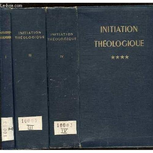 Initiation Theologique En 3 Tomes : Tome 1 (Les Sources De La Theologie) + Tome 3 (Theologie Morale) + Tome 4 (L'economie Du Salut)