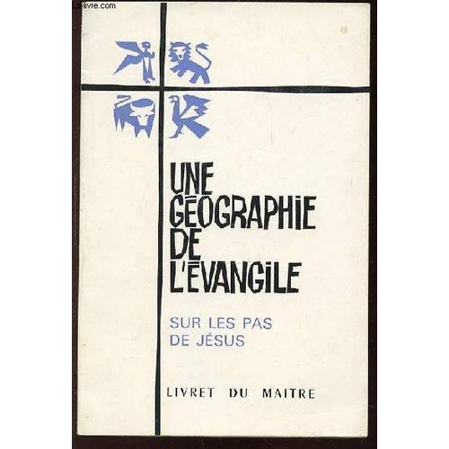 Une Geographie De L'evangile Sur Les Pas De Jesus - Livret Du Maitre.