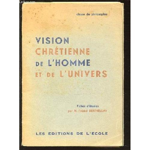 Vision Chretienne De L'homme Et De L'univers - Classe De Philosophie.