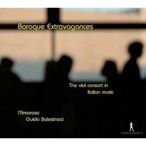 Baroque Extravagances : Le Consort De Violes Dans La Musique Italienne