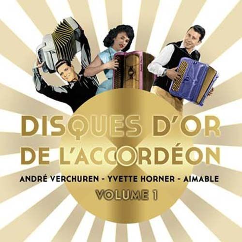 Disques D'or De L'accordéon - Volume 1 : André Verchuren, Yvette Horner Et Aimable