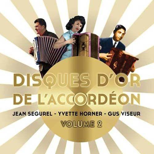 Disques D'or De L'accordéon - Volume 2 : Jean Ségurel, Yvette Horner Et Gus Viseur