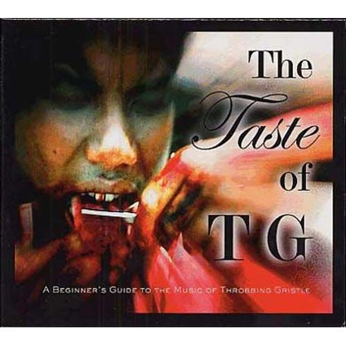 The Taste Of Tg : A Beginner's Guide To The Music Of Throbbing Gristle