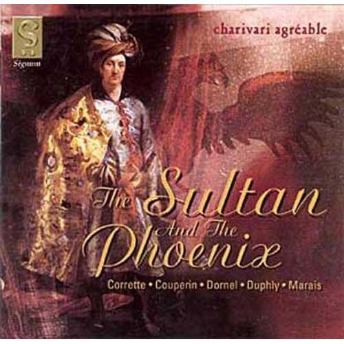 La Sultane Et Le Phoenix : Oeuvres De Couperin, Corrette, Dumage, Duphly, Dornel, Marais