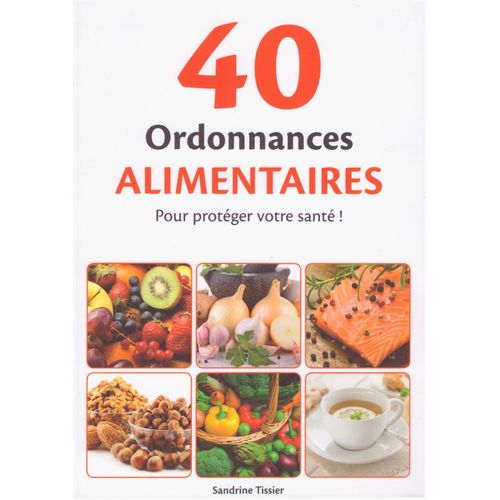 40 Ordonnances Alimentaires Pour Protéger Votre Santé !