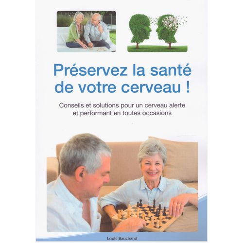 Préservez La Santé De Votre Cerveau ! Conseils Et Solutions Pour Un Cerveau Alerte Et Performant En Toutes Occasions